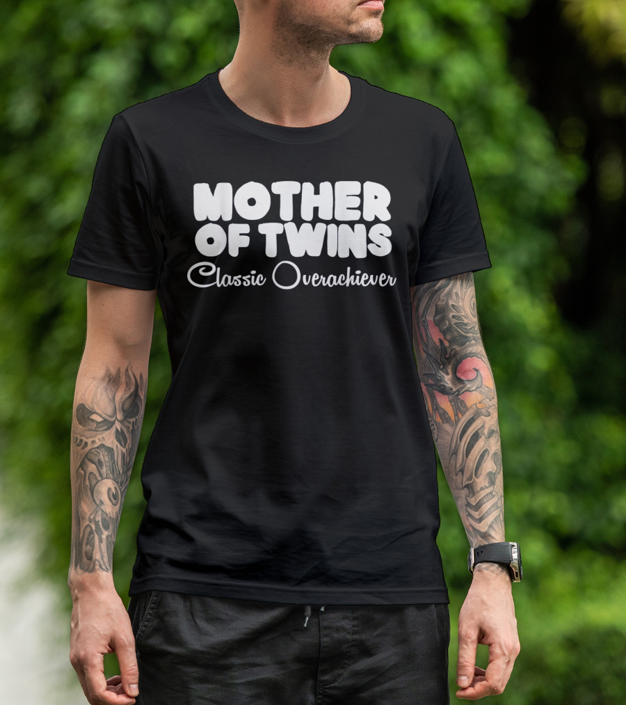 Mother Of Twins Classic Overachiever T-Shirt