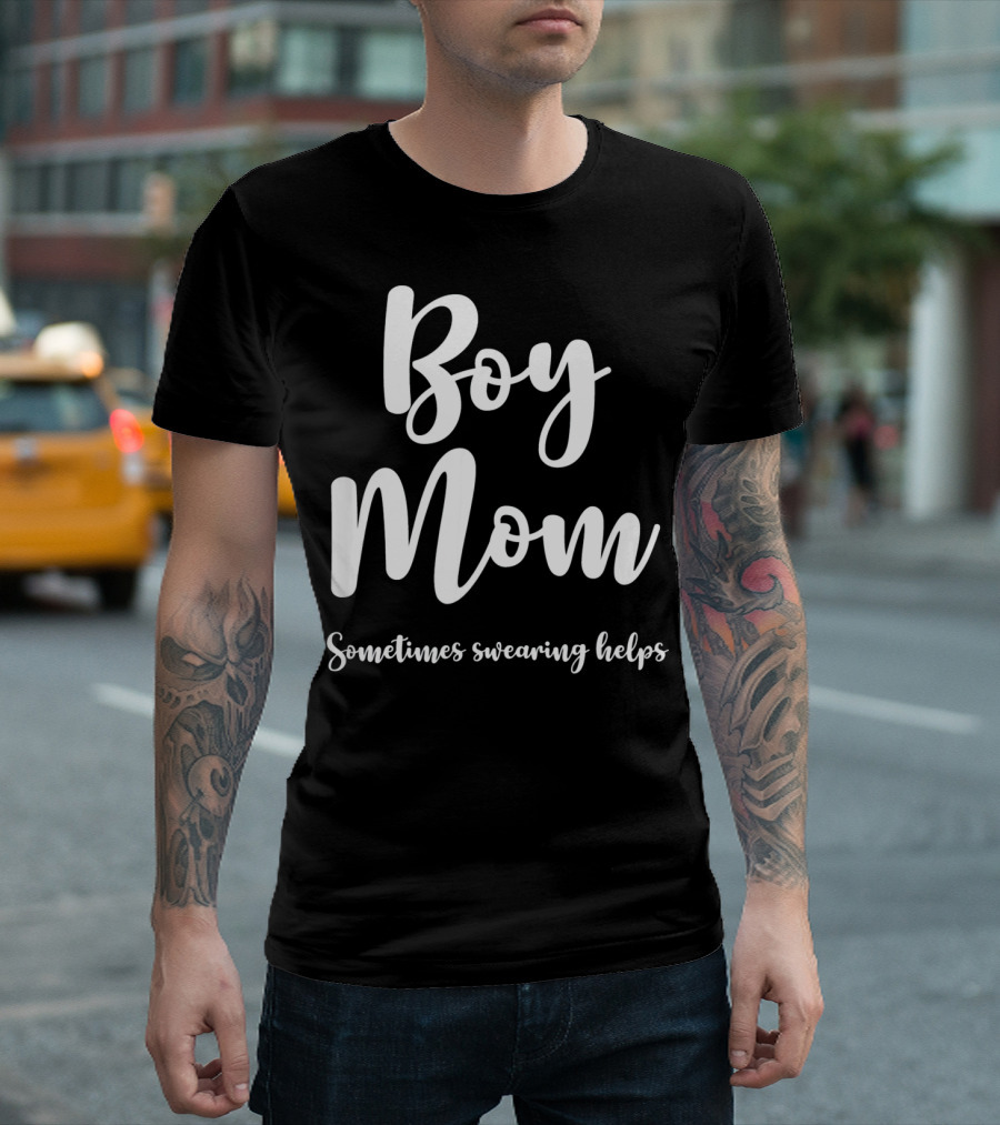 Boy Mom Sometimes Swearing Helps T-Shirt