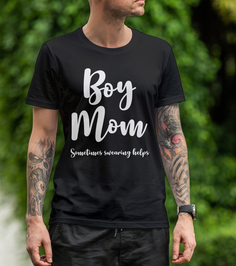 Boy Mom Sometimes Swearing Helps T-Shirt