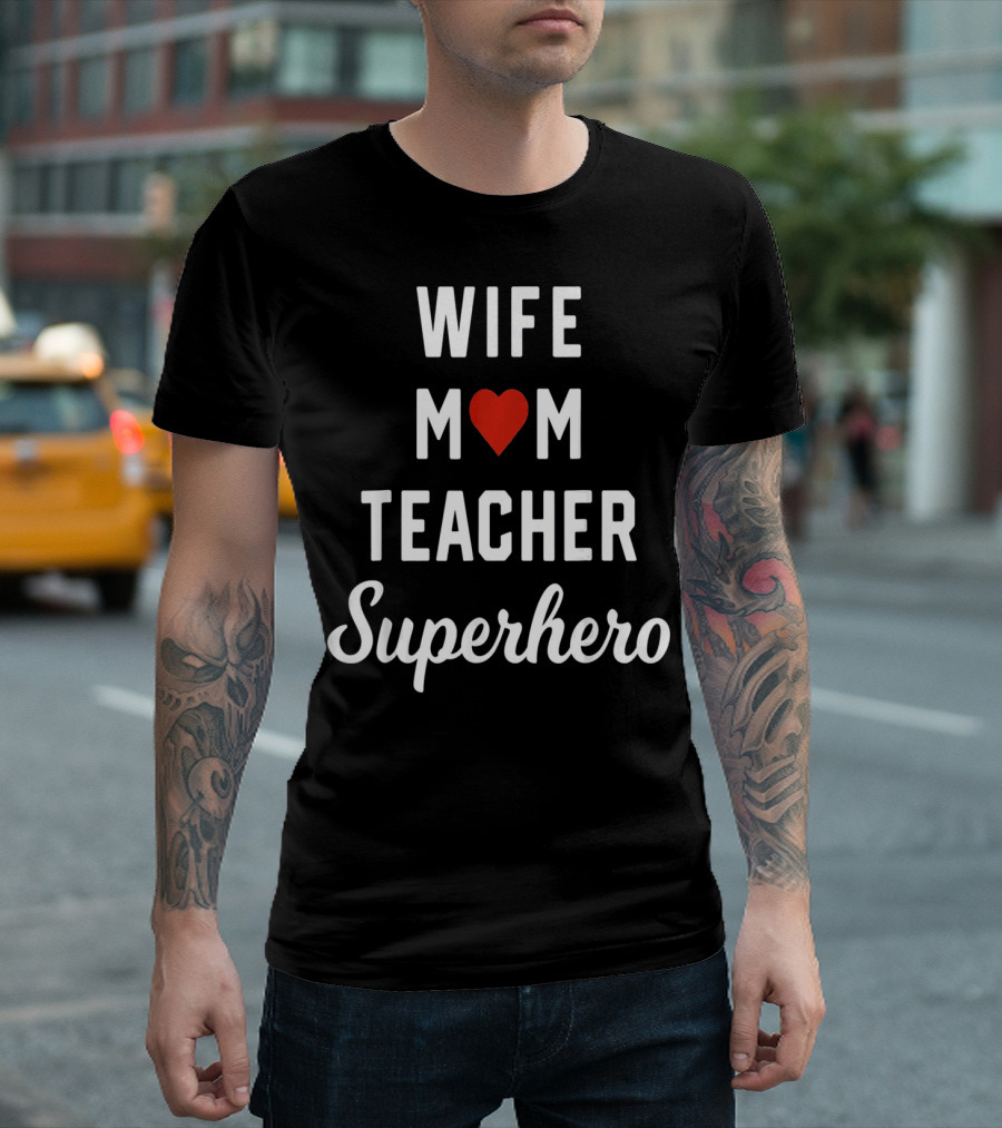 Wife Mom Heart Teacher Superhero T-Shirt