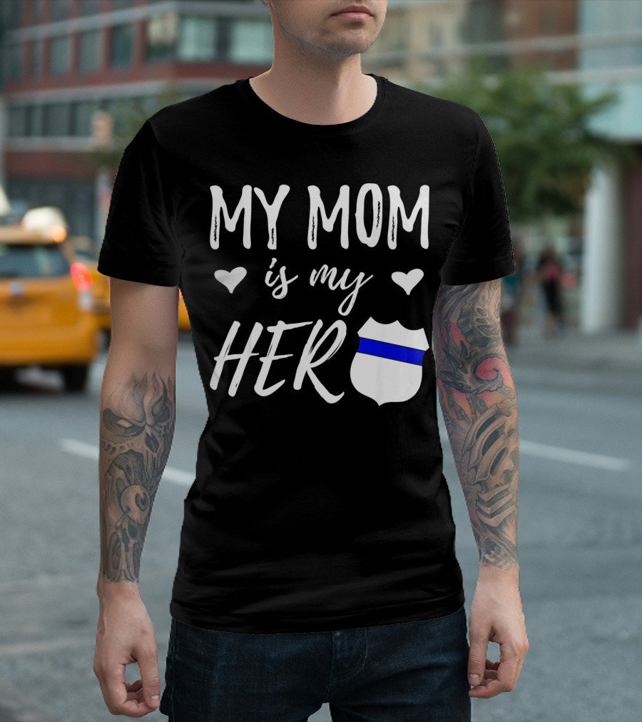 My Mom is My Hero Police Badge Thin Blue Line T-Shirt