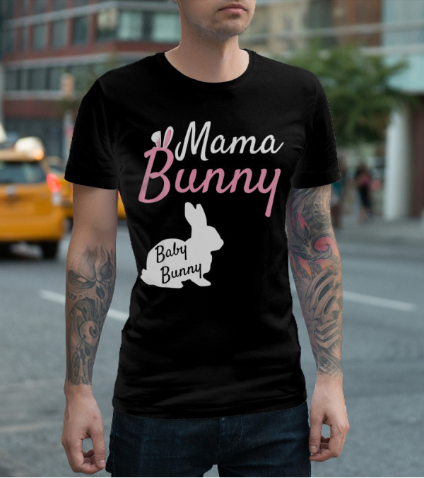 Mama Bunny Baby Bunny Easter Pre With Ears T-Shirt