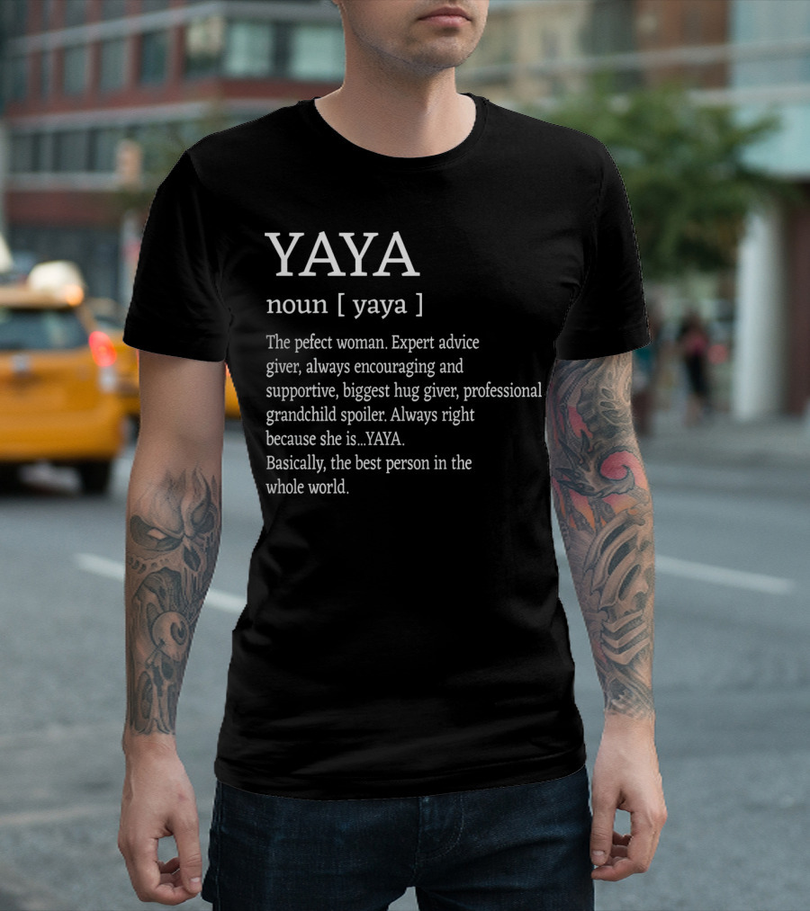 Yaya Definition Perfect Woman Expert Advice Giver Encouraging Supportive Hug Giver Grandchild Spoiler Best Person T-Shirt