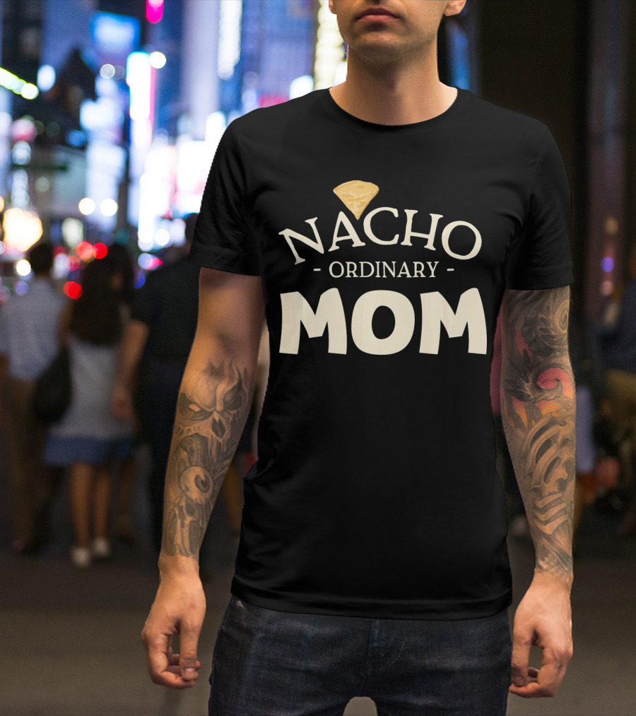 Nacho Ordinary Mom Tortilla Chip T-Shirt