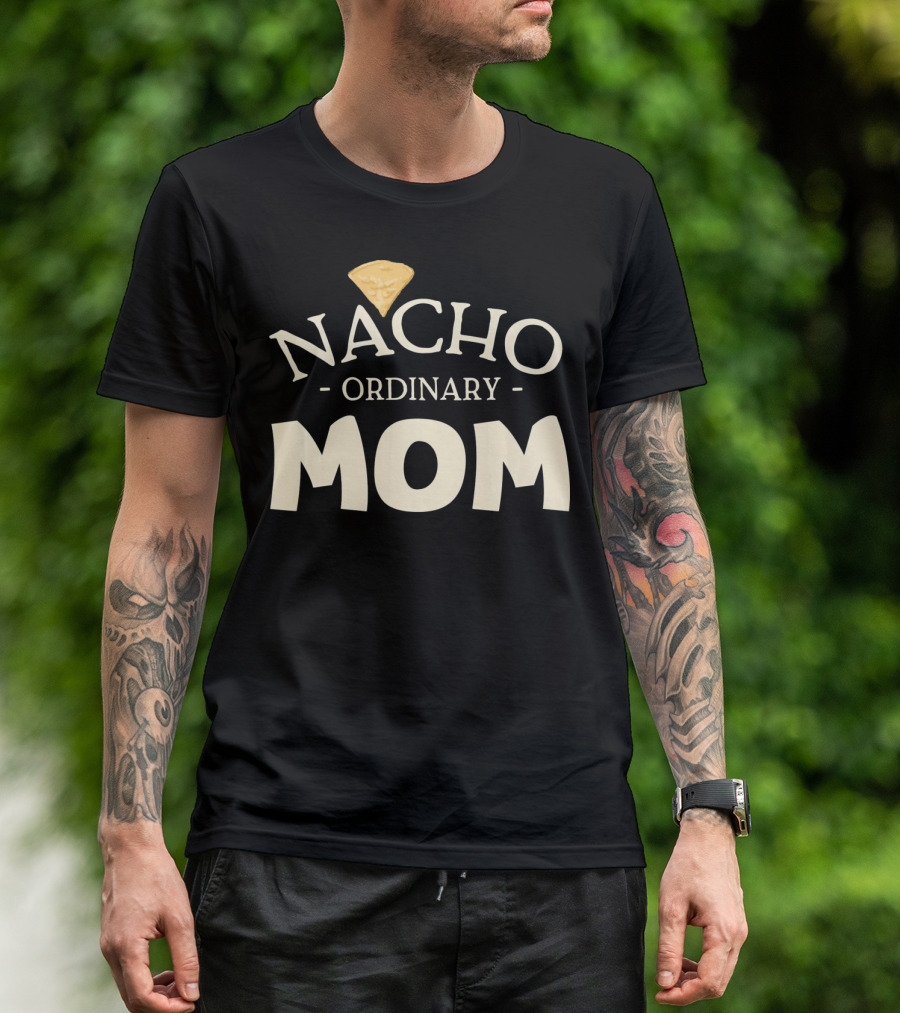 Nacho Ordinary Mom Tortilla Chip T-Shirt