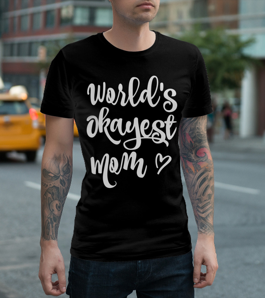 World's Okayest Mom Heart Sarcastic Funny T-Shirt