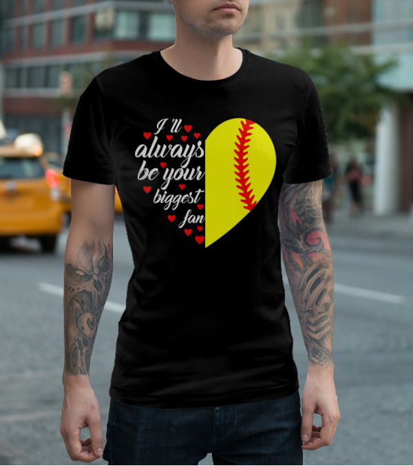 I'll Always Be Your Biggest Fan Heart Softball T-Shirt