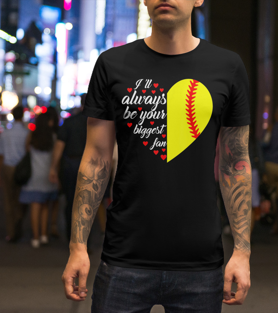 I'll Always Be Your Biggest Fan Heart Softball T-Shirt