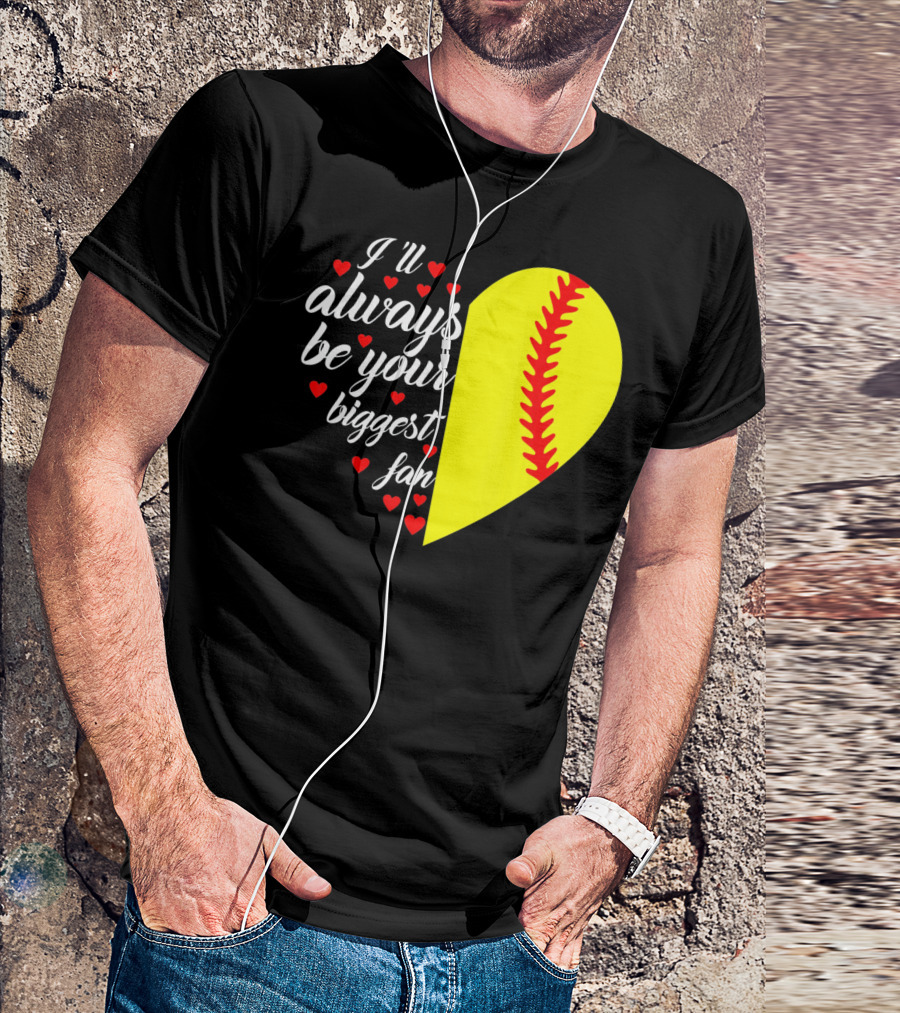 I'll Always Be Your Biggest Fan Heart Softball T-Shirt