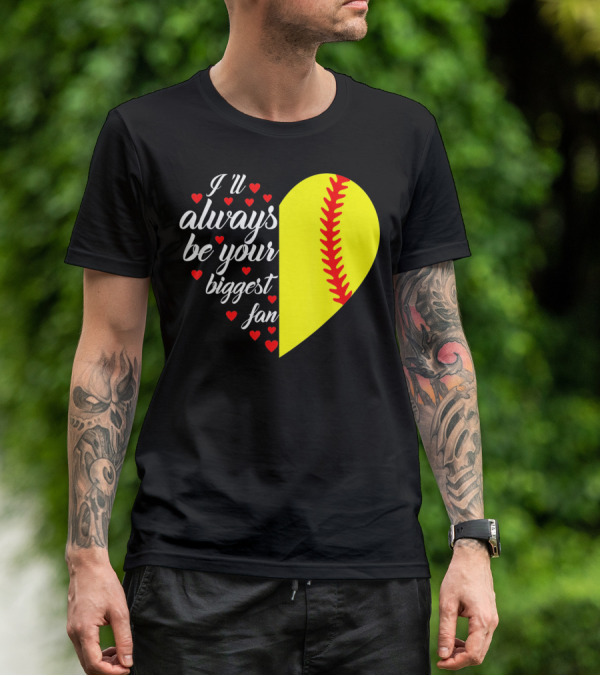 I'll Always Be Your Biggest Fan Heart Softball T-Shirt