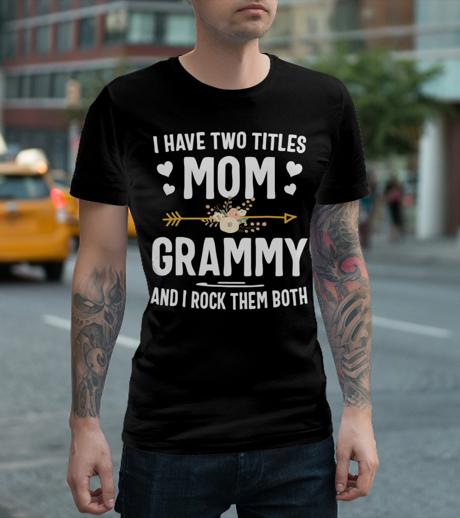 I Have Two Titles Mom Grammy I Rock Them Both Hearts Arrow Floral T-Shirt