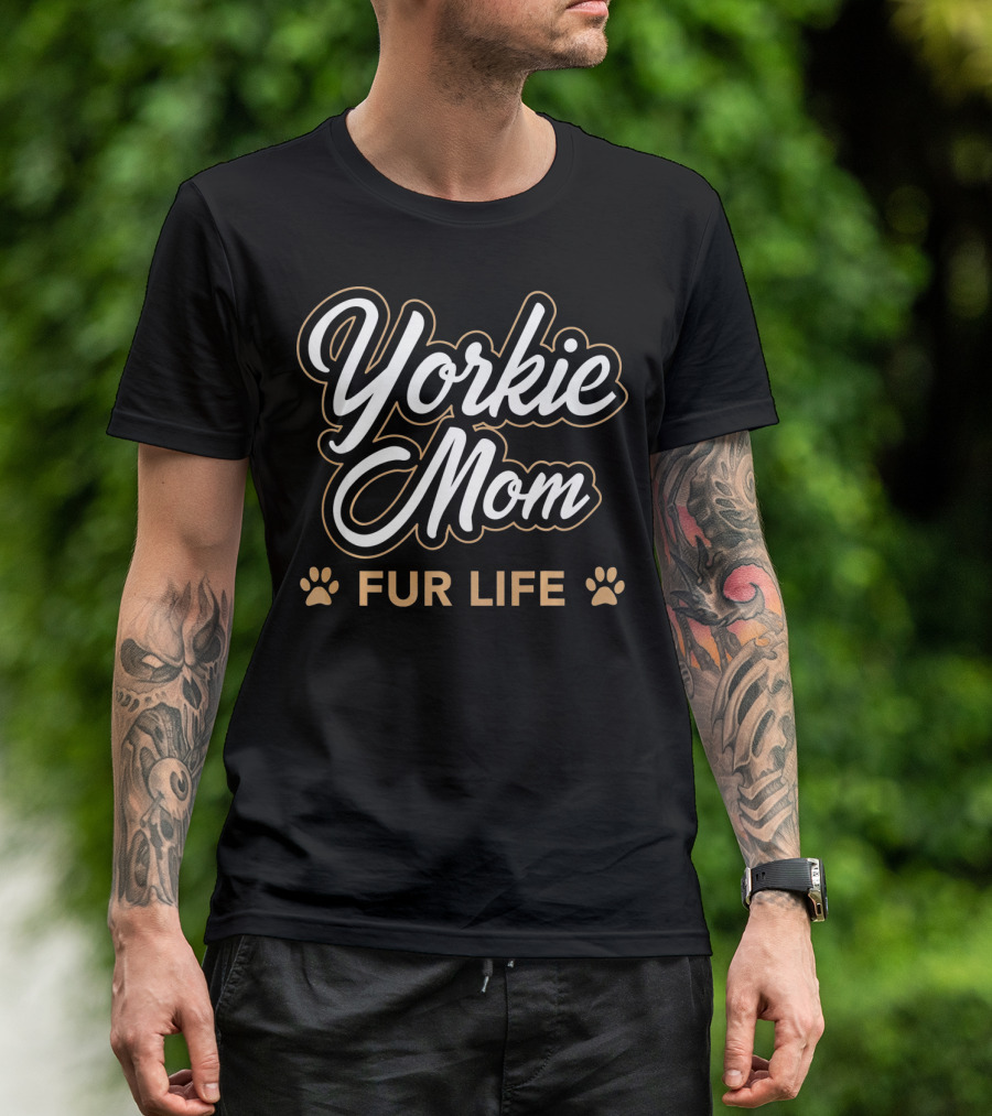 Yorkie Mom Fur Life T-Shirt