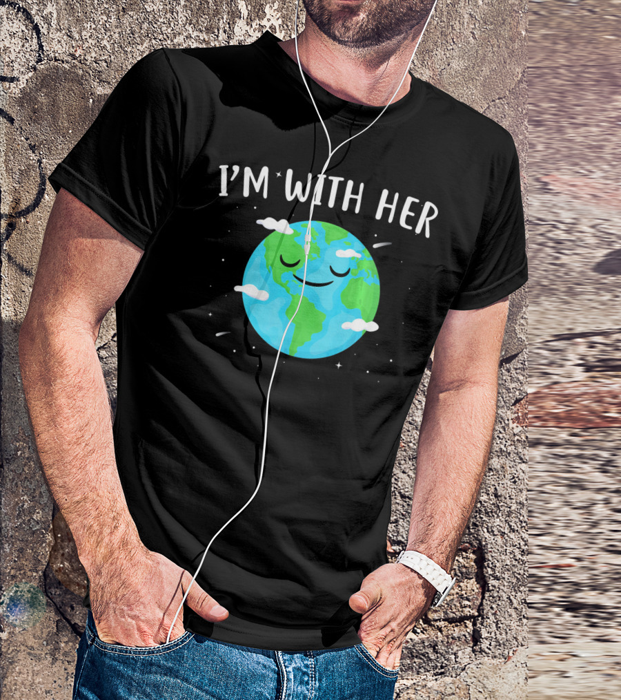 I'm With Her Smiling Earth Day Planet With Clouds T-Shirt