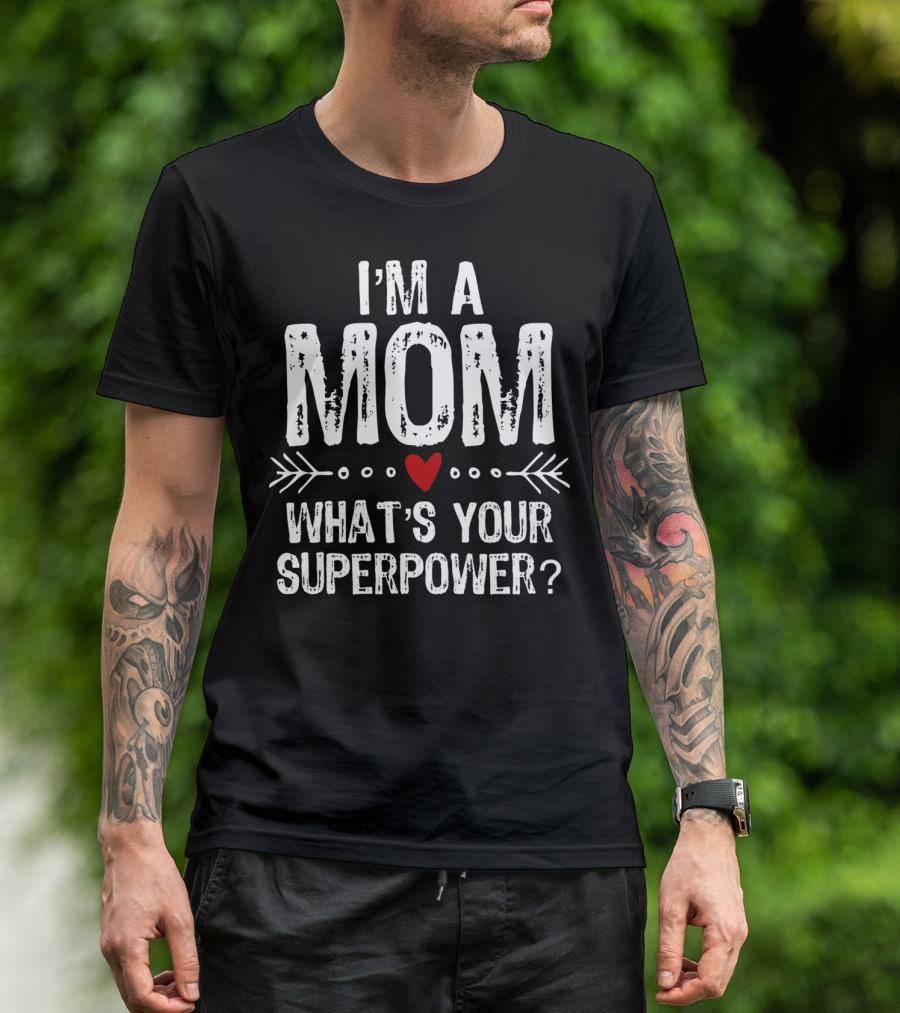 I'm A Mom What's Your Superpower? T-Shirt
