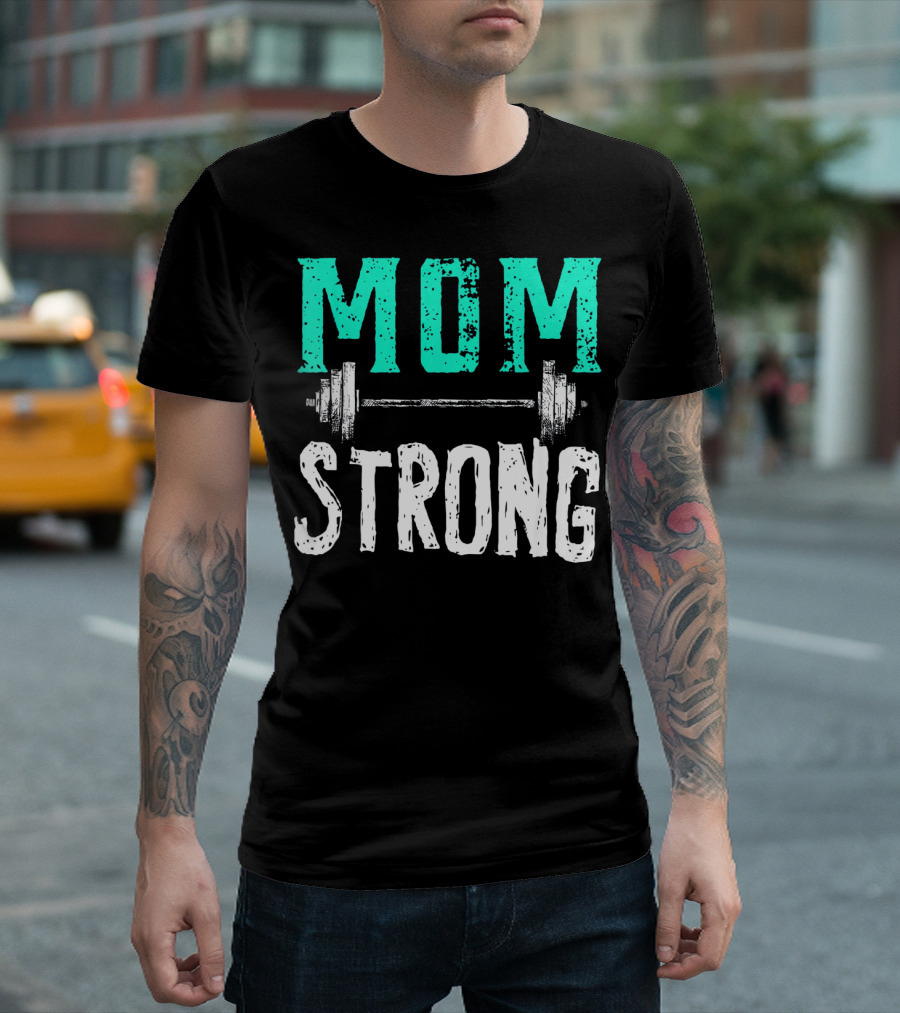 Mom Strong Funny Fitness Barbell Strength T-Shirt