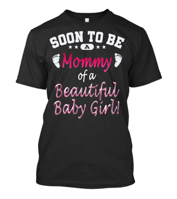 Soon To Be A Mommy Of A Beautiful Baby Girl T-Shirt