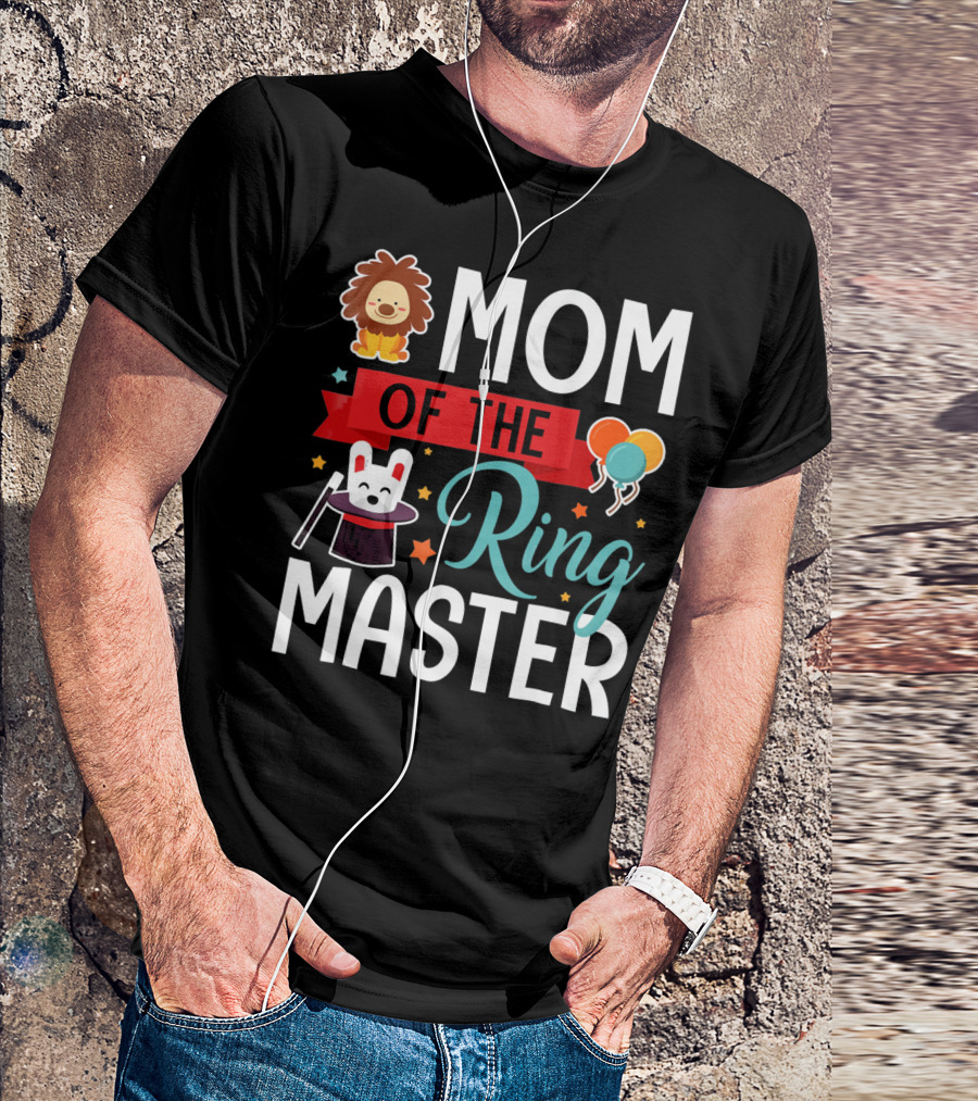 MOM OF THE RINGMASTER CIRCUS LION BALLOONS BUNNY WITH MAGIC HAT T-Shirt