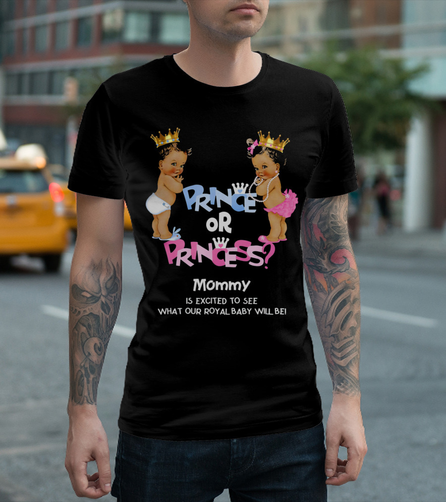Prince Or Princess Mommy Is Excited To See What Our Royal Baby Will Be T-Shirt