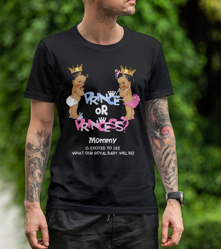 Prince Or Princess Mommy Is Excited To See What Our Royal Baby Will Be T-Shirt
