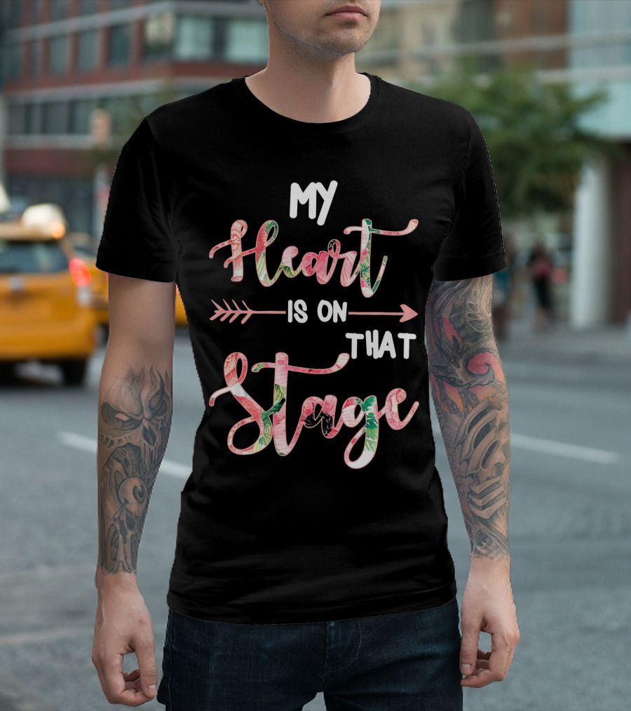 My Heart Is On That Stage T-Shirt