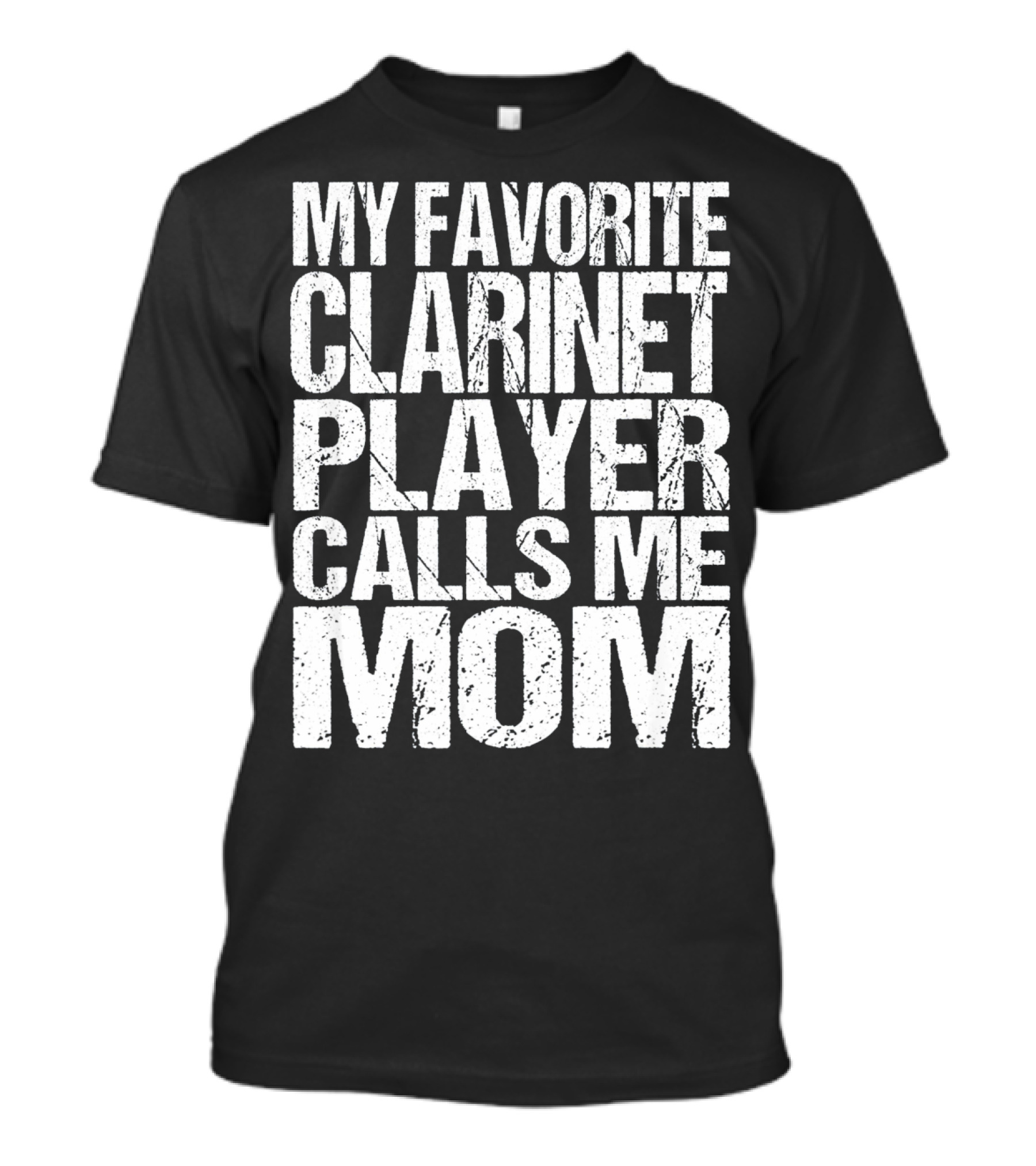 My Favorite Clarinet Player Calls Me Mom T-Shirt