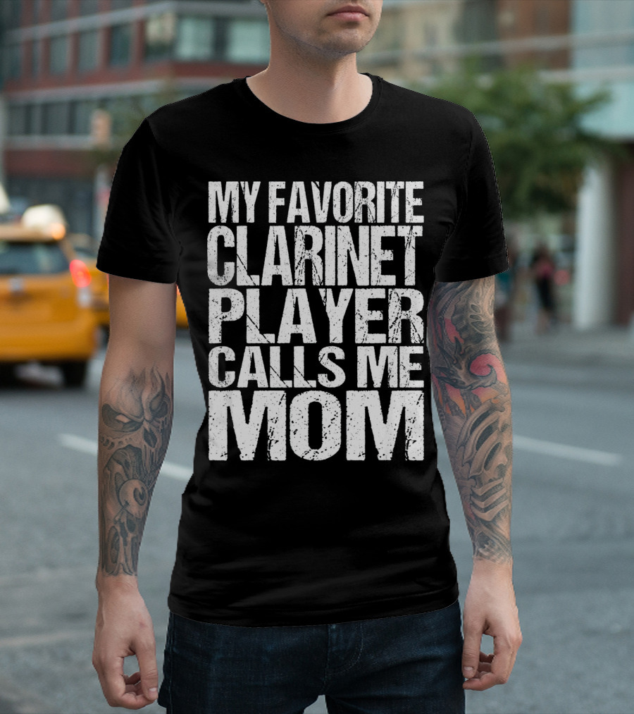 My Favorite Clarinet Player Calls Me Mom T-Shirt
