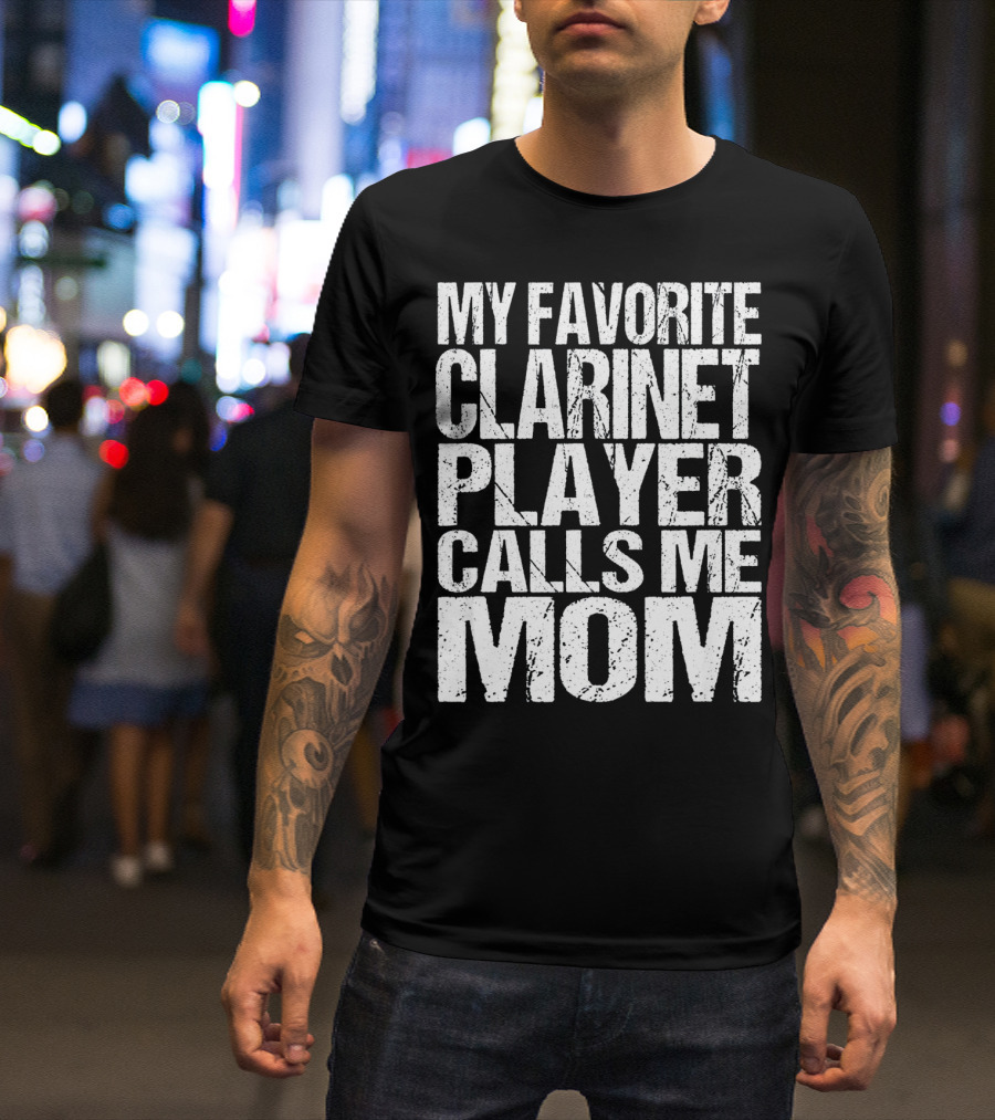 My Favorite Clarinet Player Calls Me Mom T-Shirt