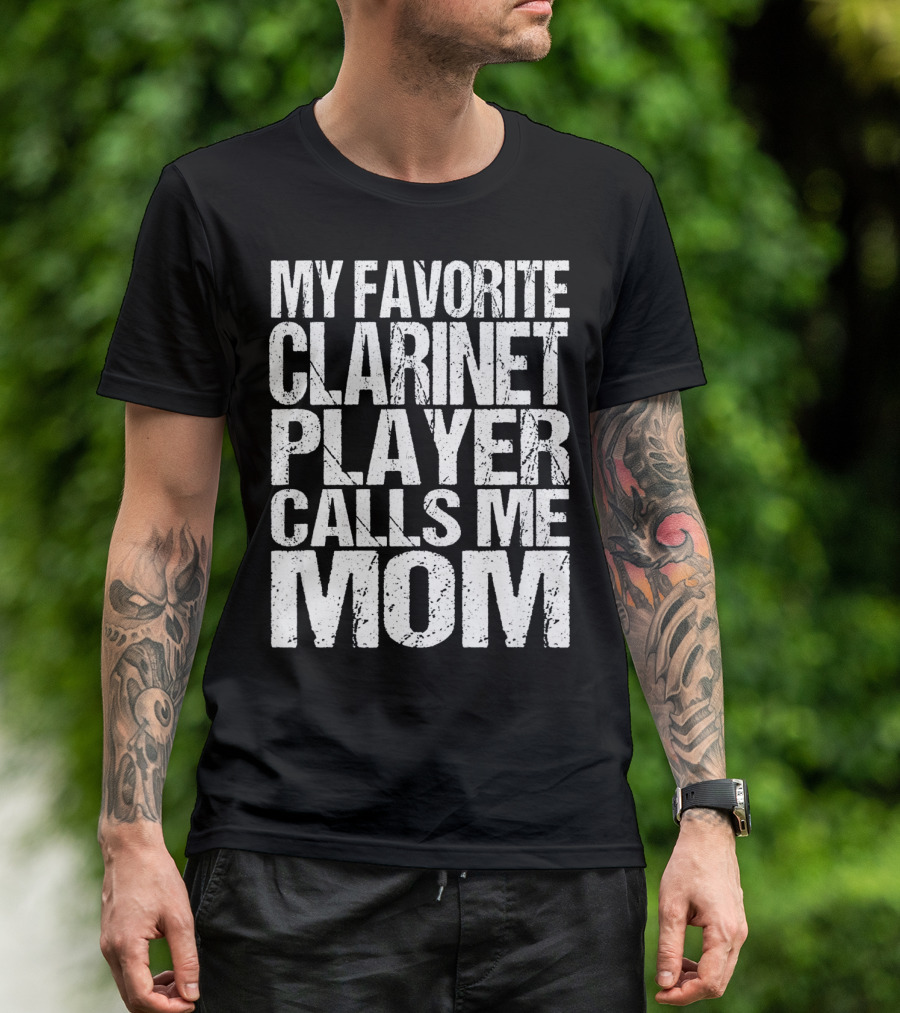 My Favorite Clarinet Player Calls Me Mom T-Shirt
