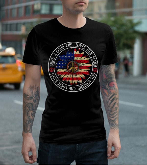 She's A Good Girl Loves Her Mama Loves Jesus And America Peace Flower T-Shirt