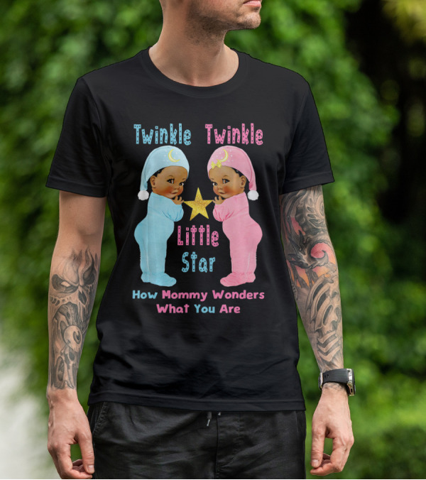 Twinkle Twinkle Little Star How Mommy Wonders What You Are T-Shirt