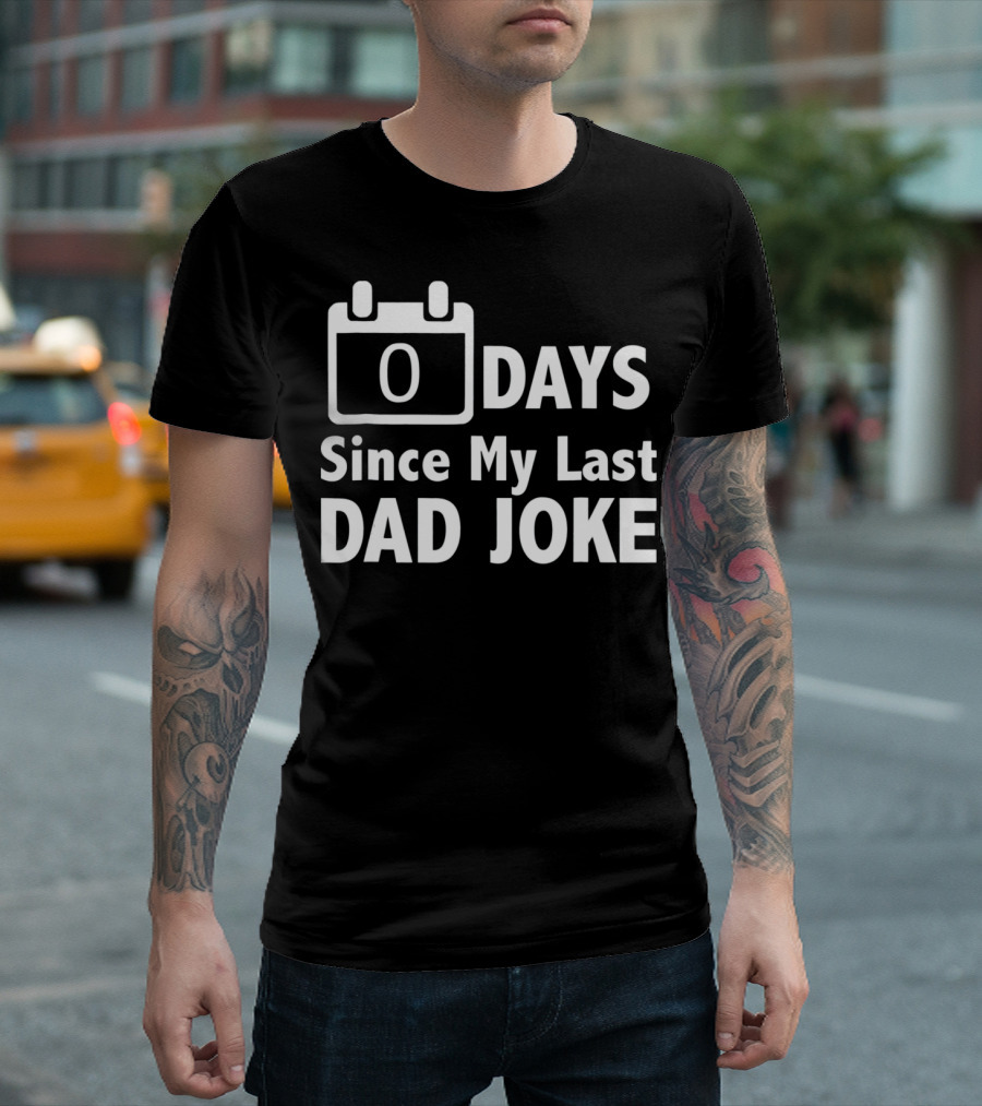 Zero Days Since My Last Dad Joke T-Shirt