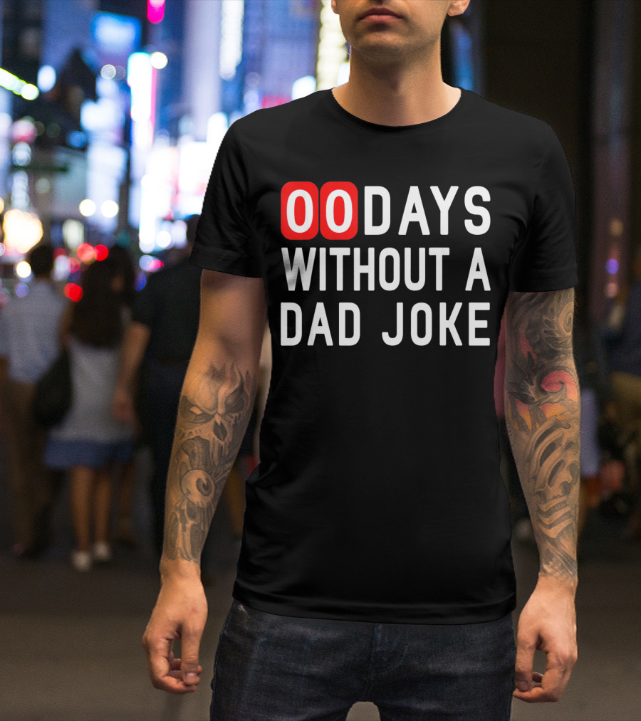 00 Days Without A Dad Joke Fun T-Shirt