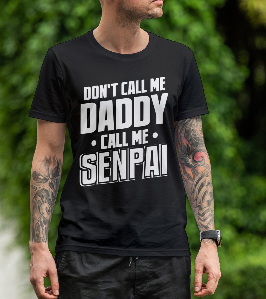 DON'T CALL ME DADDY CALL ME SENPAI T-Shirt