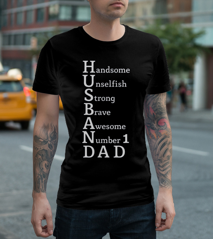 Handsome Unselfish Strong Brave Awesome Number 1 Dad Husband T-Shirt