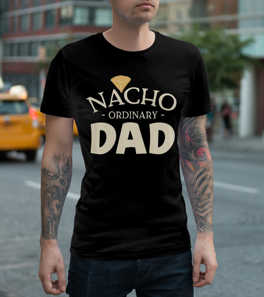 Nacho Ordinary Dad Tortilla Chip Humor T-Shirt