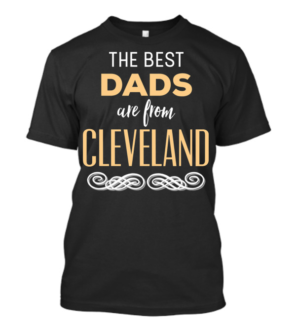 THE BEST DADS ARE FROM CLEVELAND T-Shirt