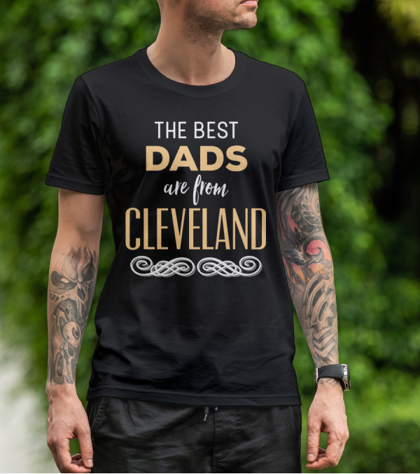 THE BEST DADS ARE FROM CLEVELAND T-Shirt
