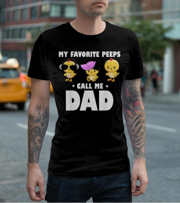 My Favorite Peeps Call Me Dad Funny Mens T-Shirt