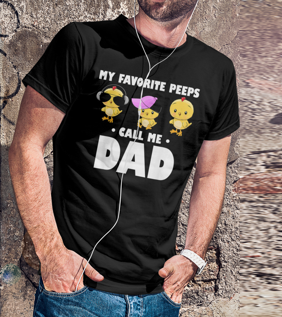 My Favorite Peeps Call Me Dad Funny Mens T-Shirt