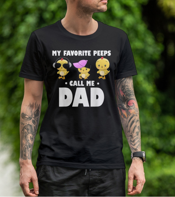 My Favorite Peeps Call Me Dad Funny Mens T-Shirt