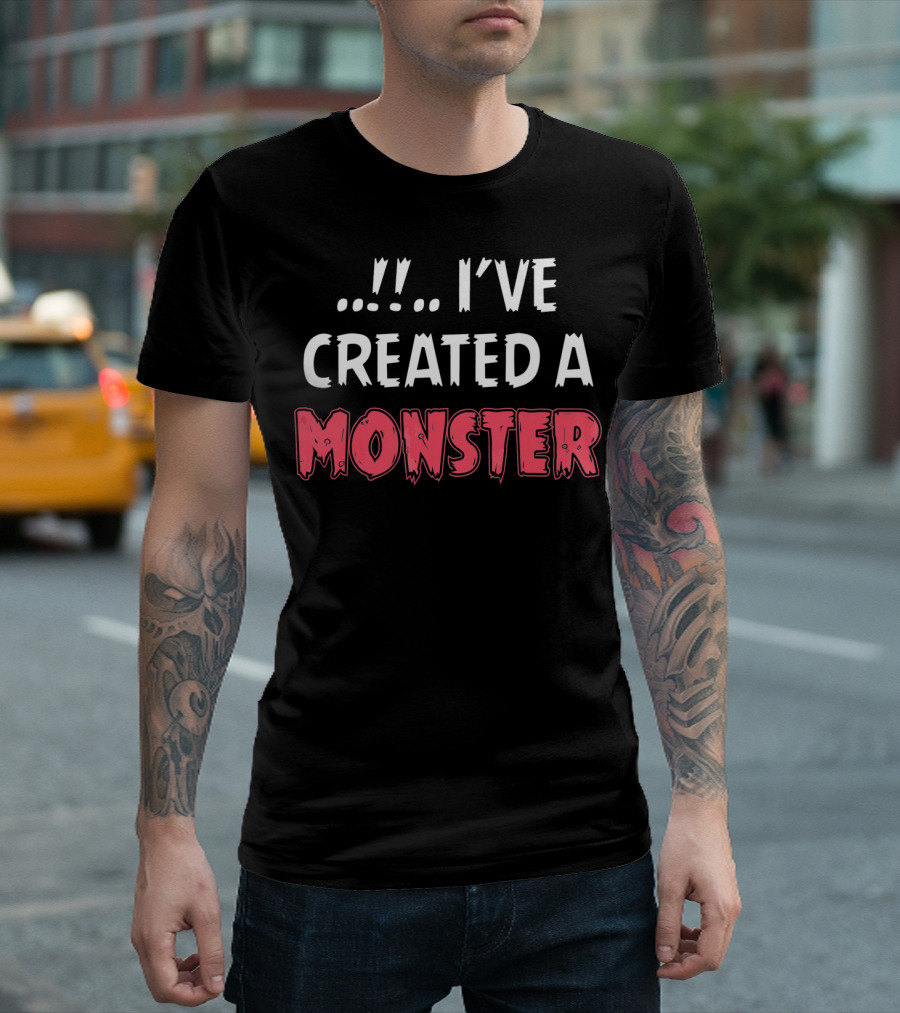 I've Created a Monster Fun Dad and Son Matching T-Shirt