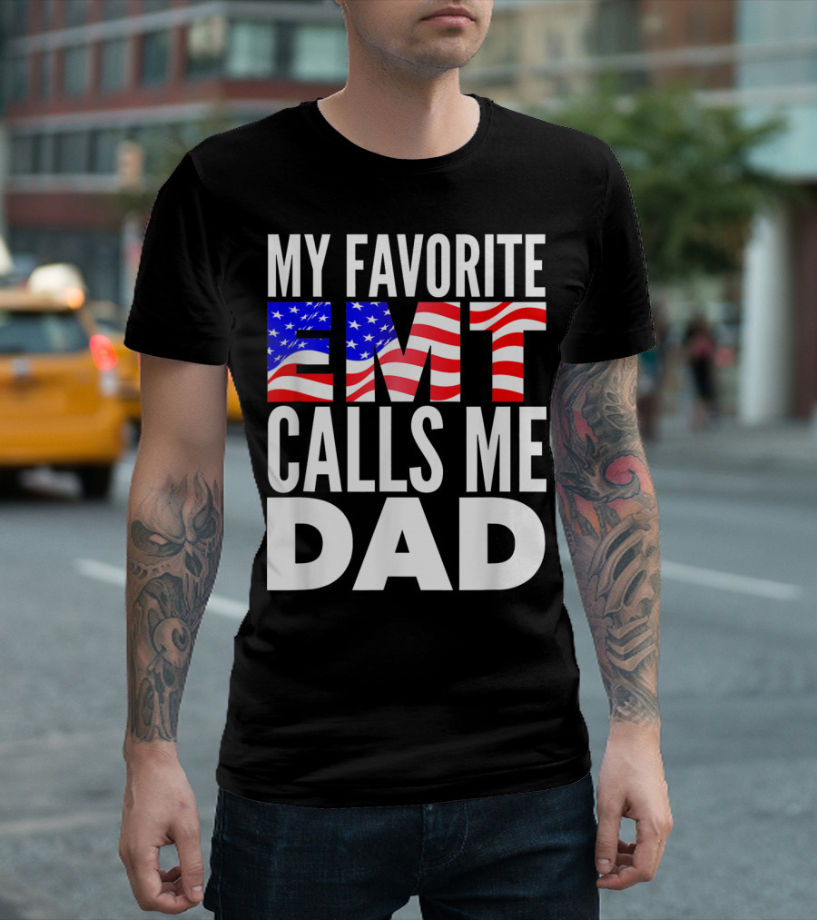 My Favorite EMT Calls Me Dad American Flag T-Shirt