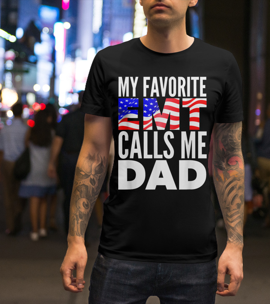 My Favorite EMT Calls Me Dad American Flag T-Shirt