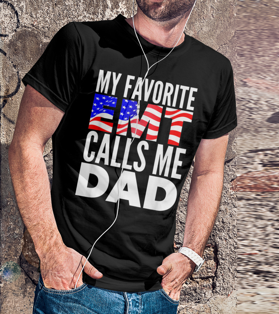 My Favorite EMT Calls Me Dad American Flag T-Shirt