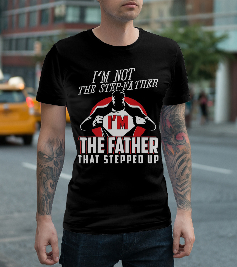 I'M Not The Step-Father I'M The Father That Stepped Up Heroic Silhouette With Red Circle T-Shirt