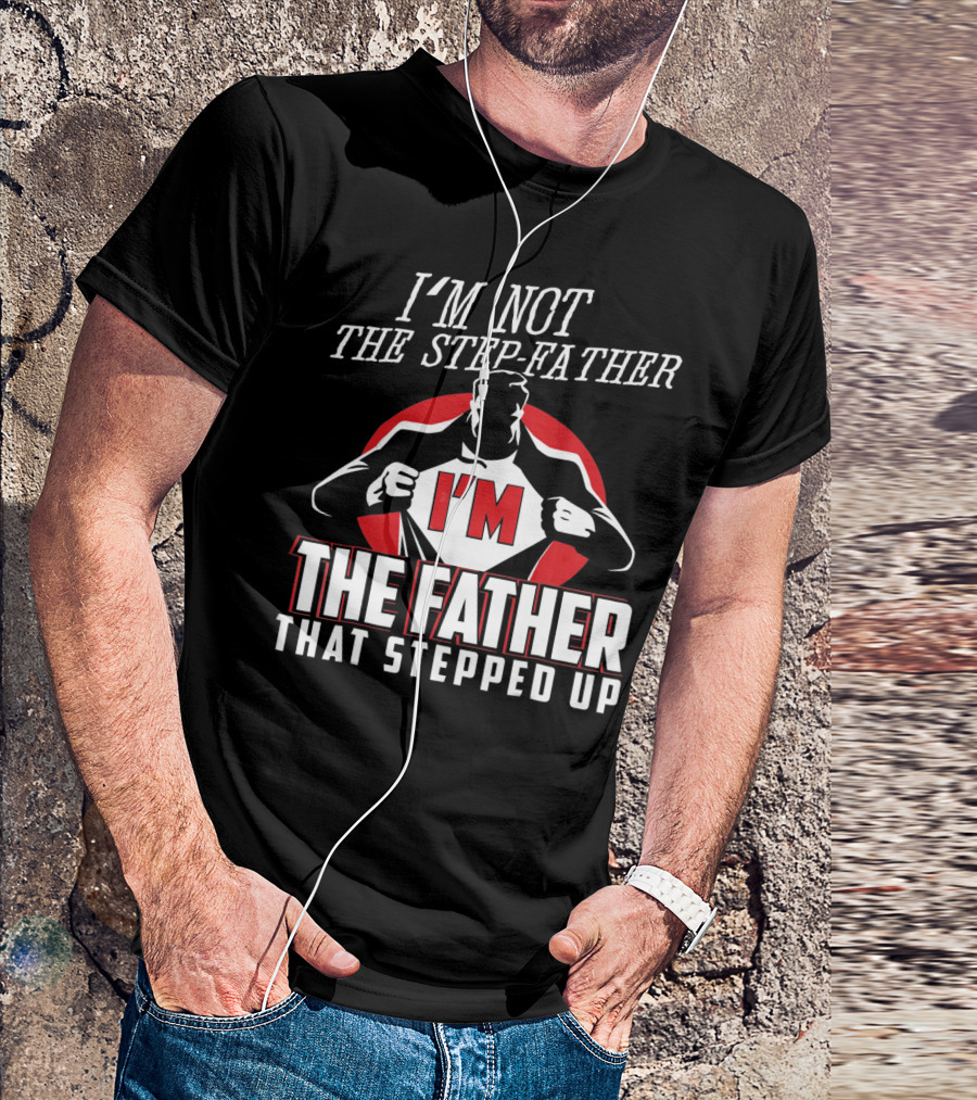 I'M Not The Step-Father I'M The Father That Stepped Up Heroic Silhouette With Red Circle T-Shirt