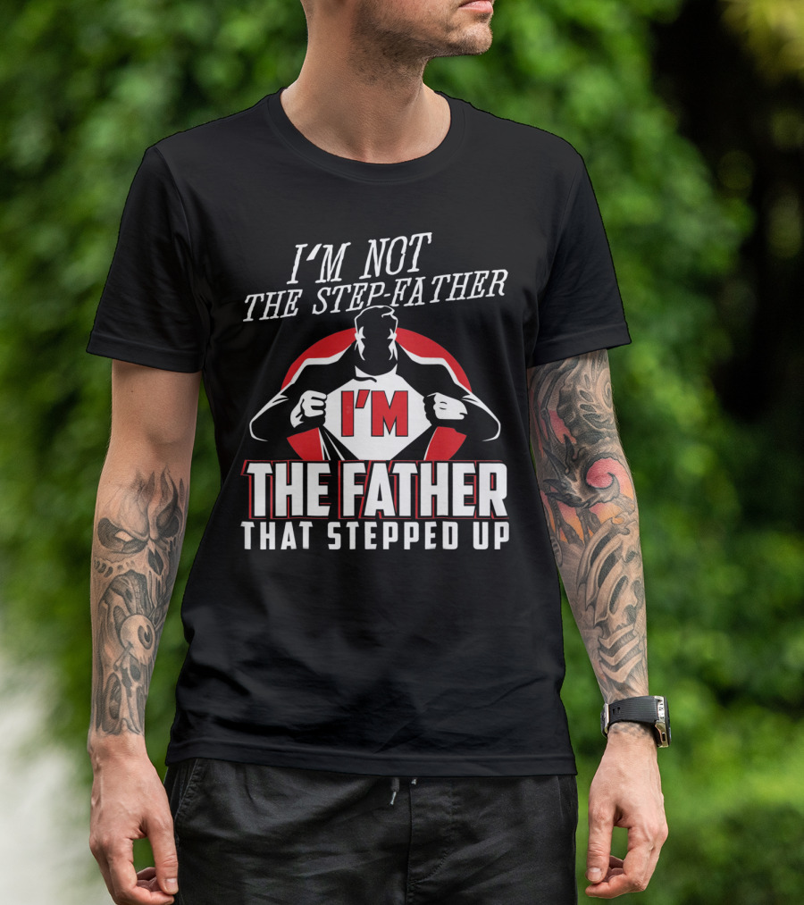 I'M Not The Step-Father I'M The Father That Stepped Up Heroic Silhouette With Red Circle T-Shirt