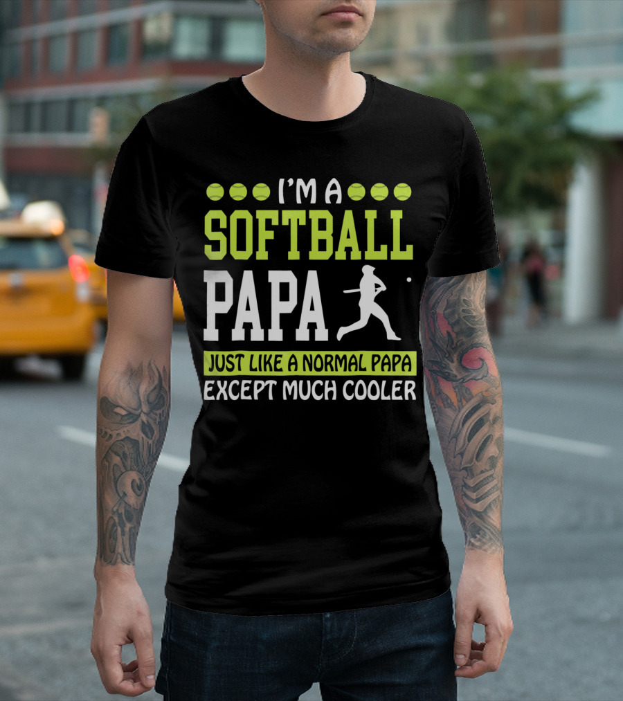 I'm a Softball Papa Just Like a Normal Papa Except Much Cooler T-Shirt