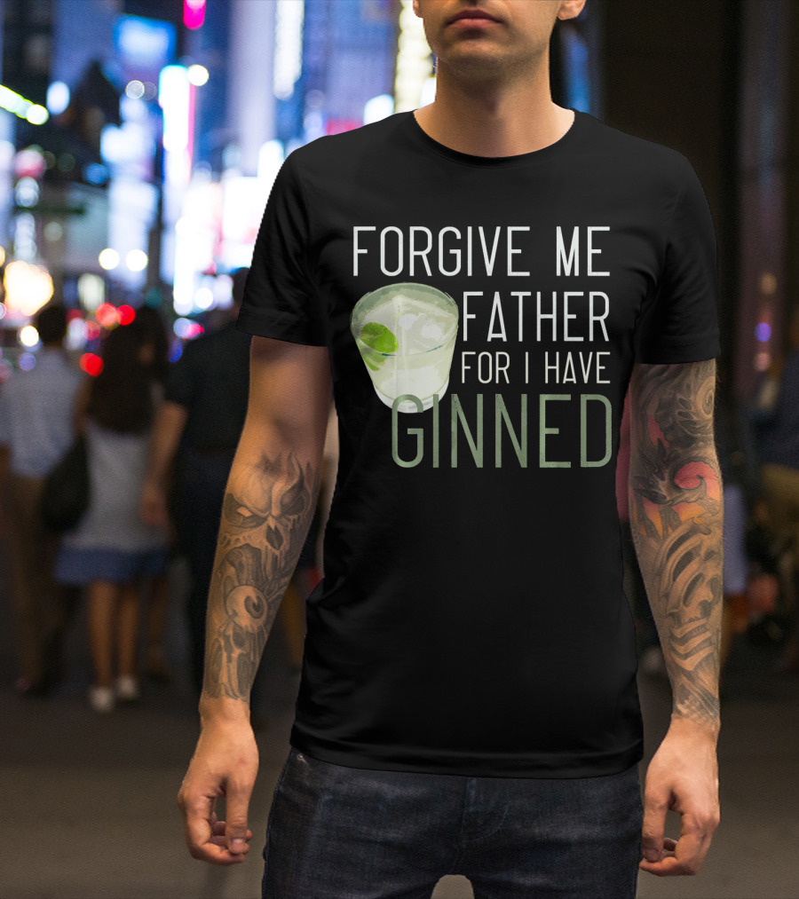 Forgive ME Father For I Have Ginned Cocktail Humor Pun With Gin And Lime T-Shirt