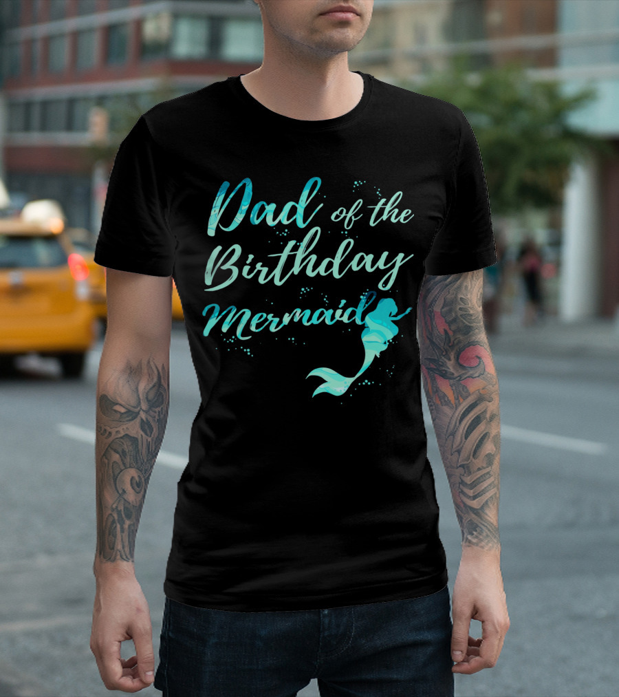 Dad Of The Birthday Mermaid Ocean T-Shirt